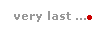 very last ...